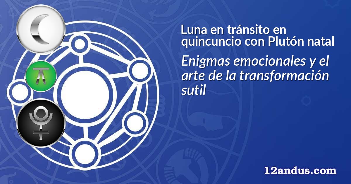 Luna en tránsito en quincuncio con Plutón natal