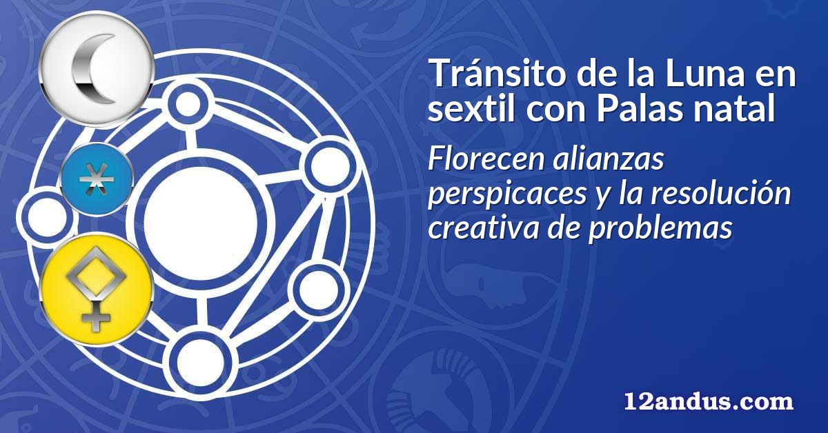 Tránsito de la Luna en sextil con Palas natal