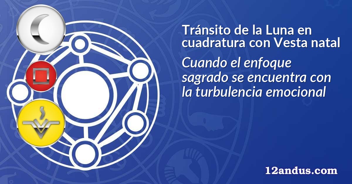 Tránsito de la Luna en cuadratura con Vesta natal