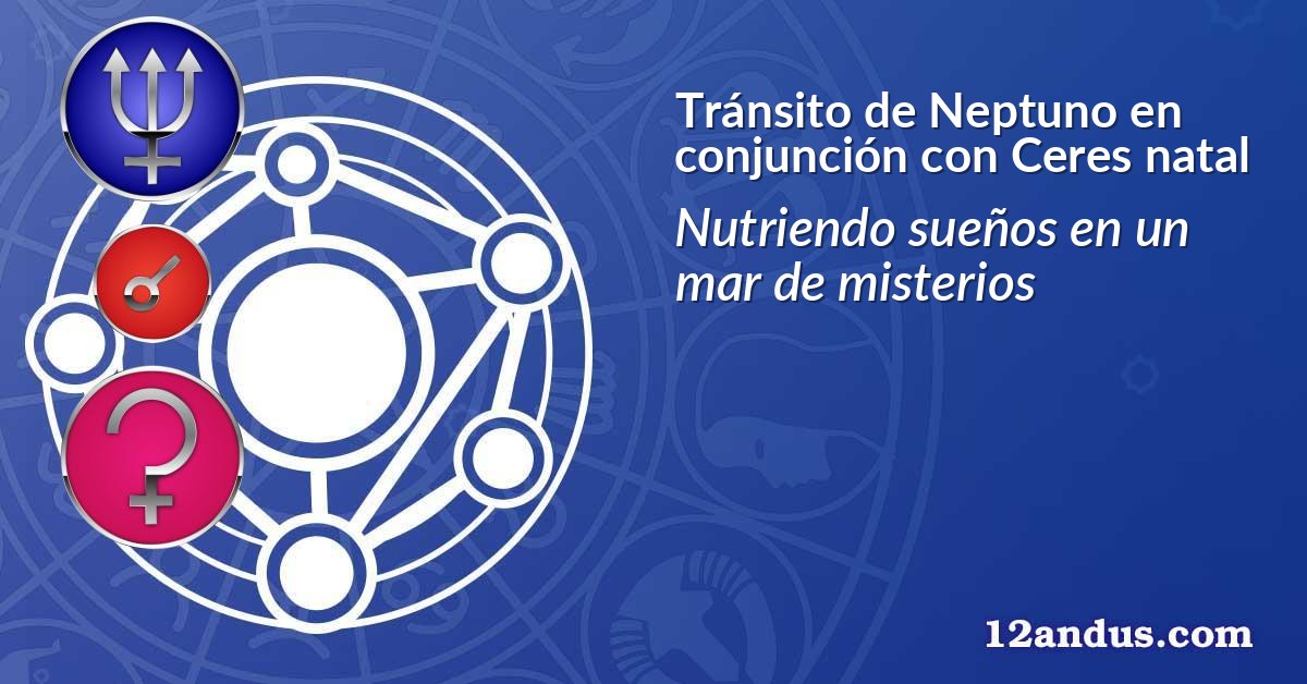 Tránsito de Neptuno en conjunción con Ceres natal