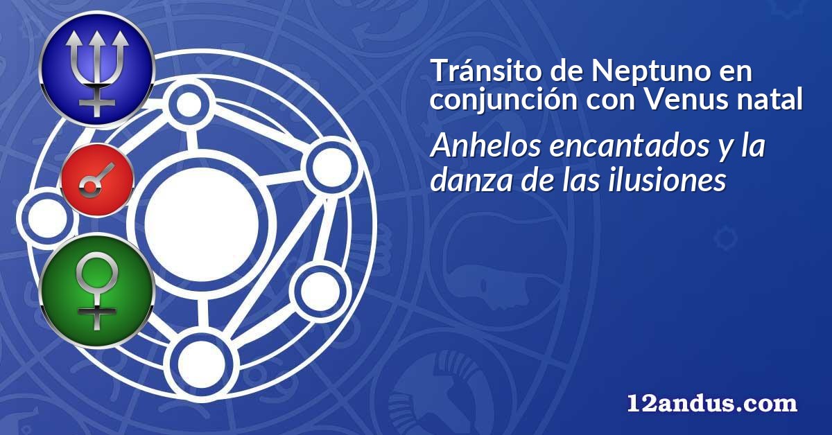 Tránsito de Neptuno en conjunción con Venus natal