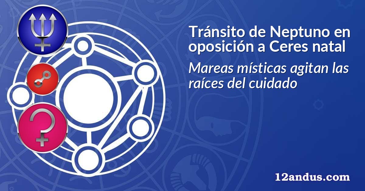 Tránsito de Neptuno en oposición a Ceres natal