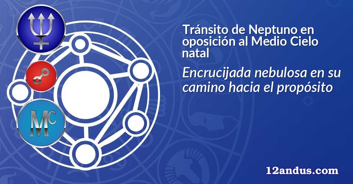 Tránsito de Neptuno en oposición al Medio Cielo natal