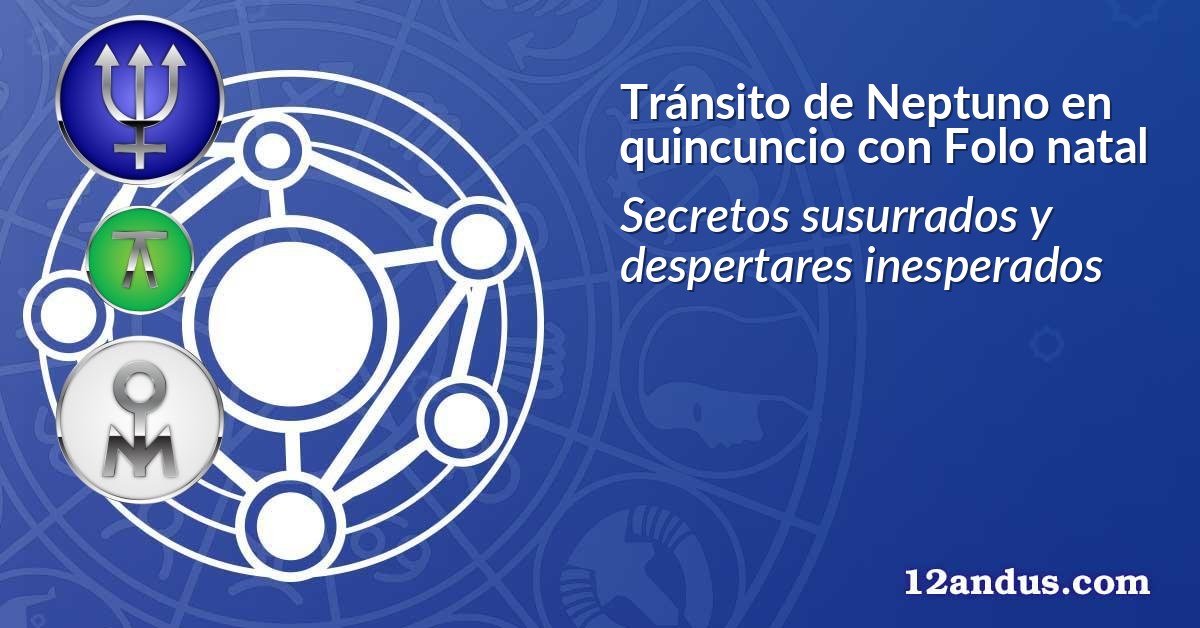 Tránsito de Neptuno en quincuncio con Folo natal