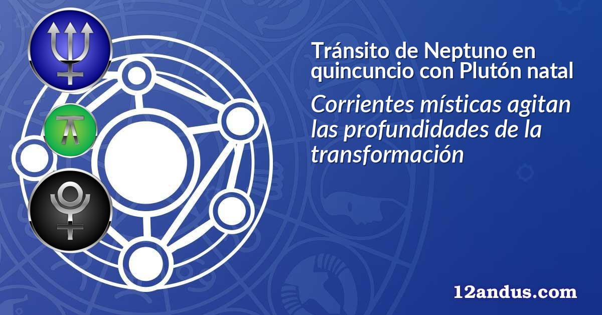 Tránsito de Neptuno en quincuncio con Plutón natal