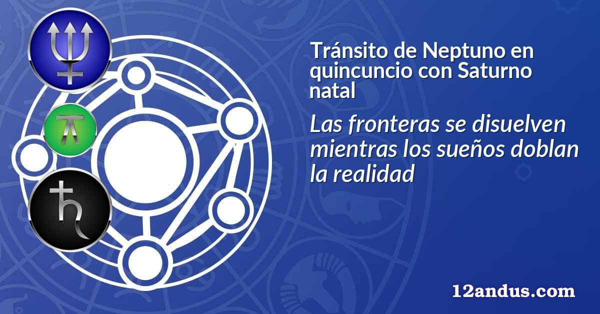 Tránsito de Neptuno en quincuncio con Saturno natal