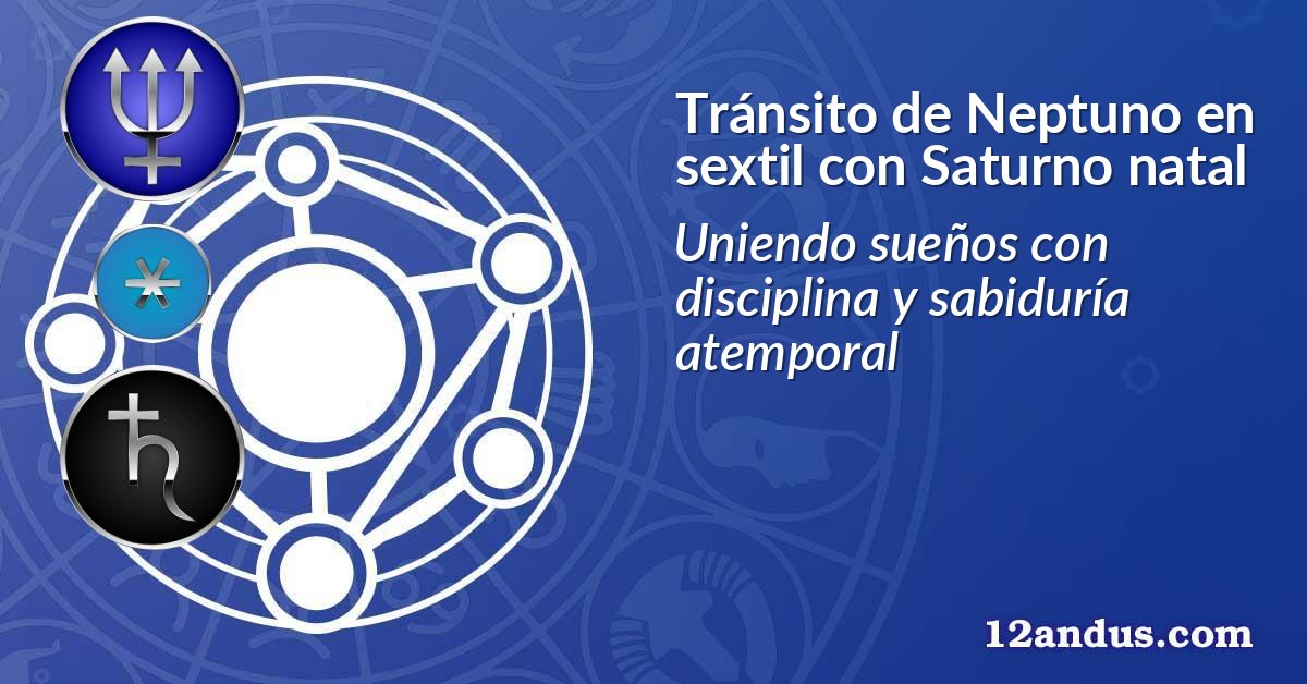 Tránsito de Neptuno en sextil con Saturno natal