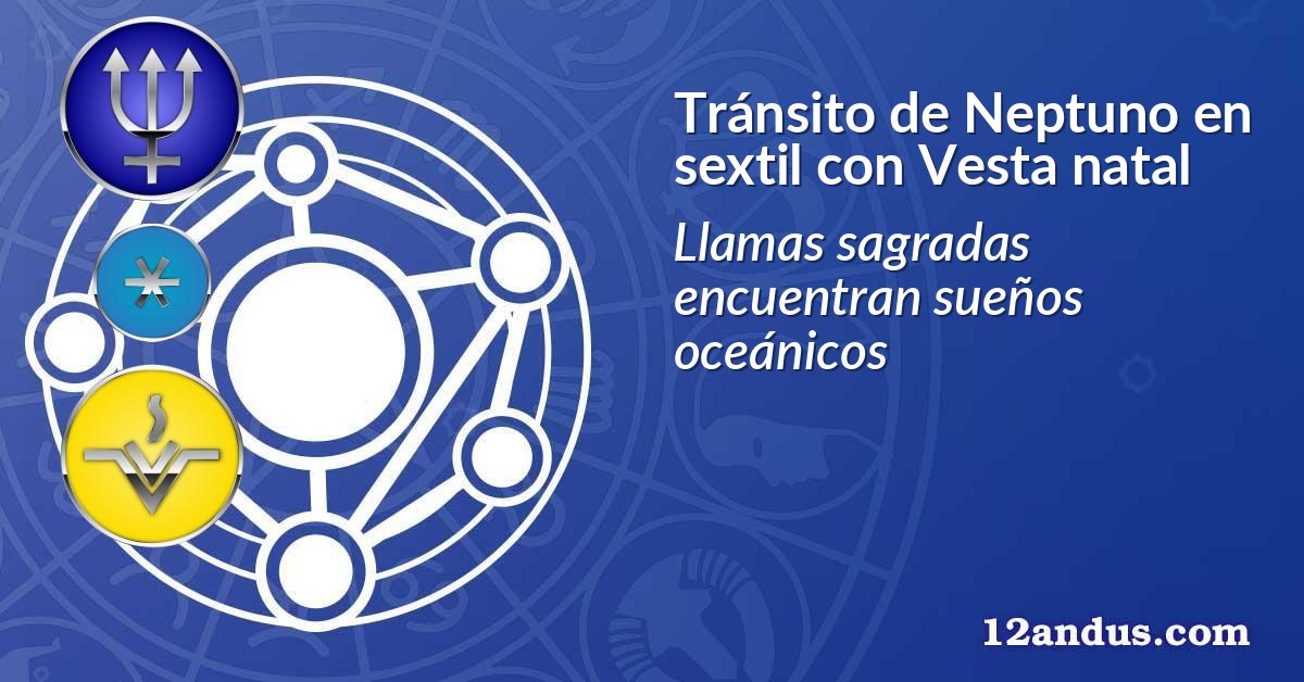 Tránsito de Neptuno en sextil con Vesta natal