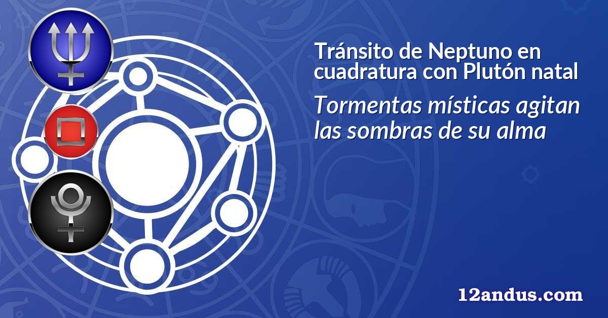 Tránsito de Neptuno en cuadratura con Plutón natal