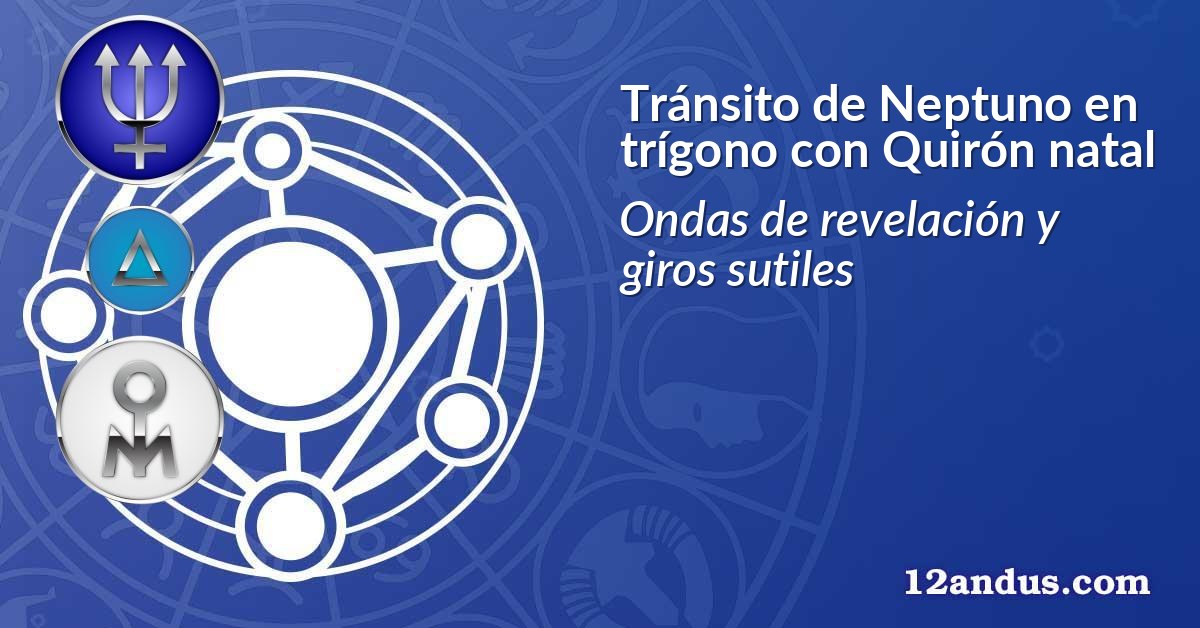 Tránsito de Neptuno en trígono con Quirón natal