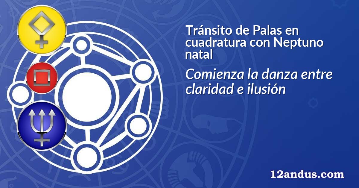 Tránsito de Palas en cuadratura con Neptuno natal