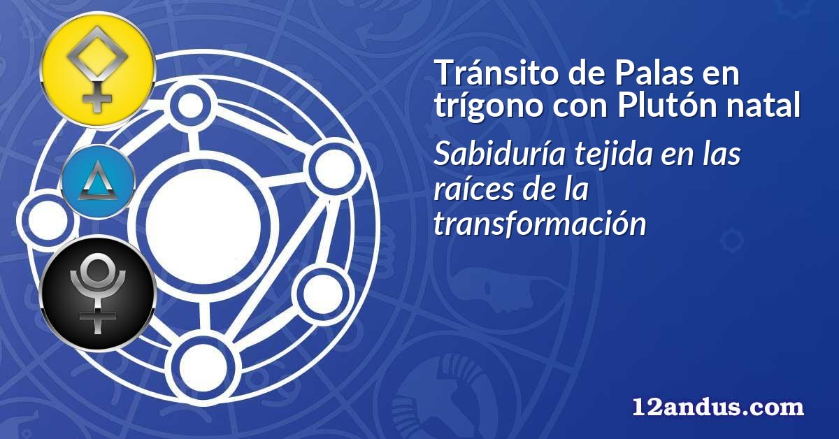 Tránsito de Palas en trígono con Plutón natal