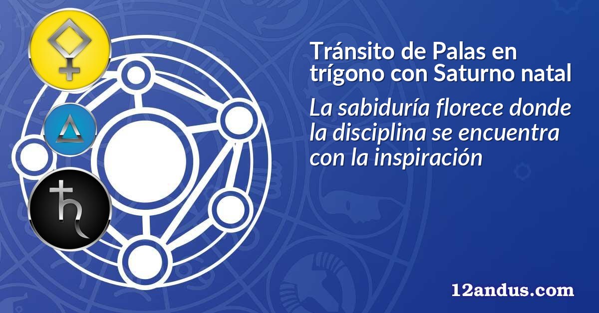 Tránsito de Palas en trígono con Saturno natal