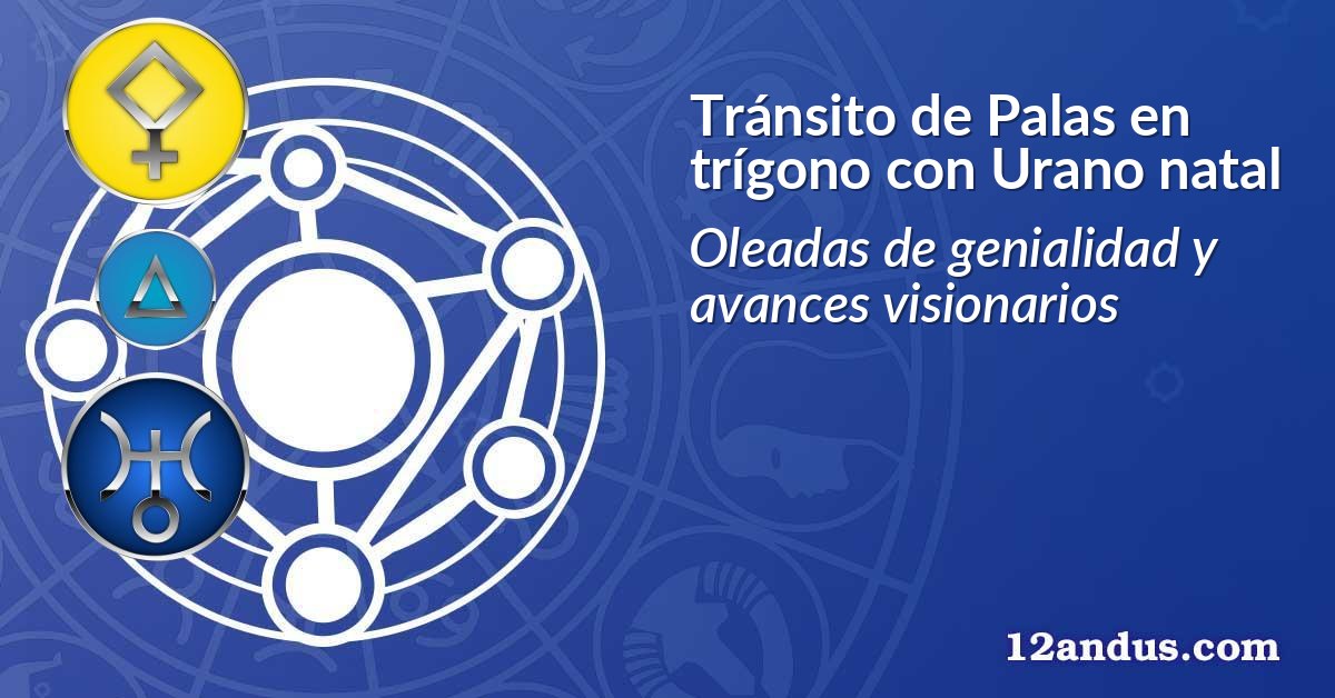 Tránsito de Palas en trígono con Urano natal