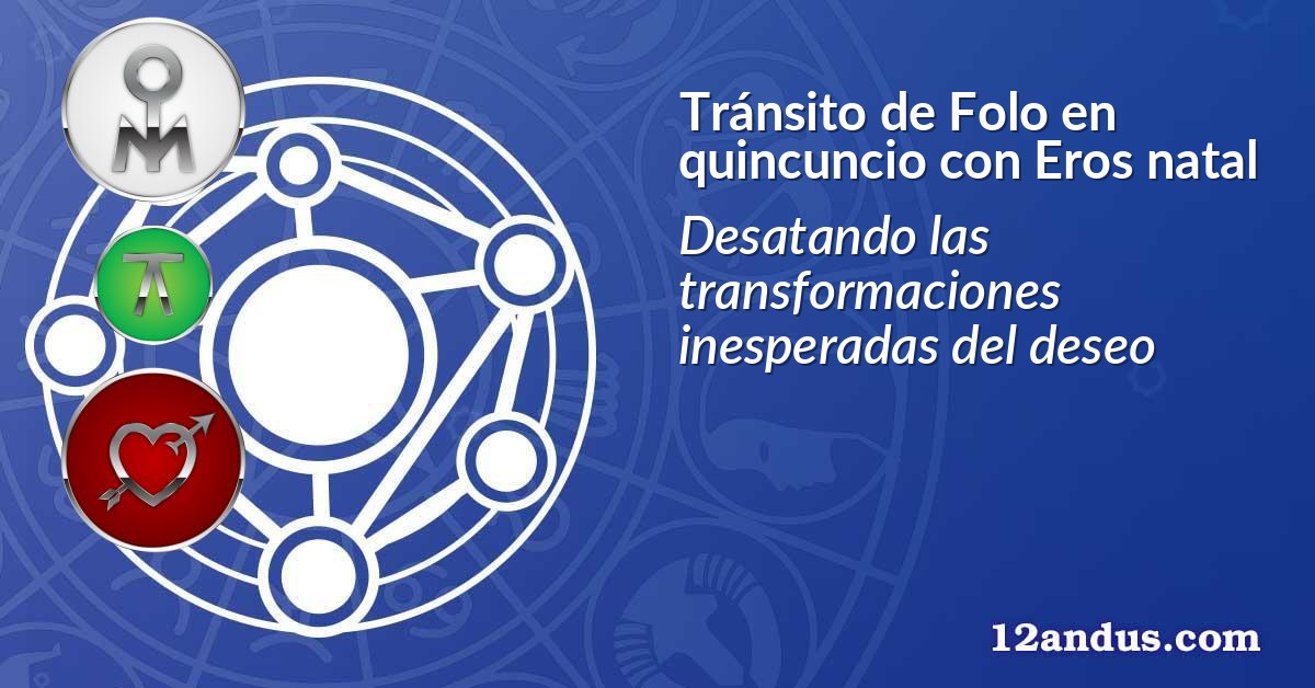 Tránsito de Folo en quincuncio con Eros natal