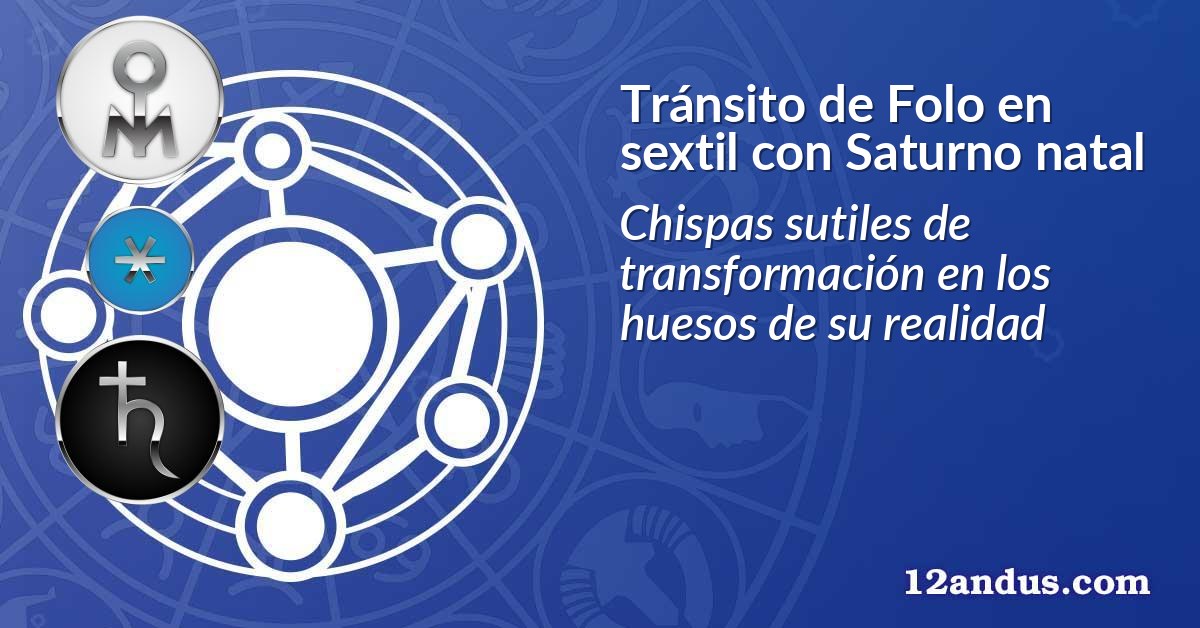 Tránsito de Folo en sextil con Saturno natal