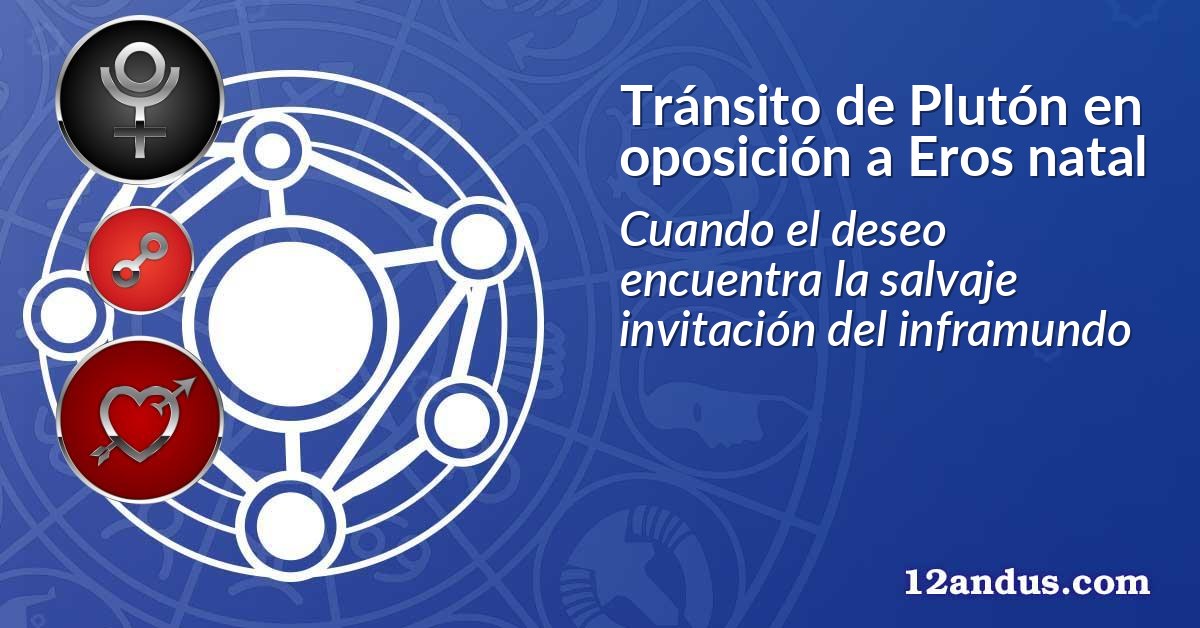 Tránsito de Plutón en oposición a Eros natal