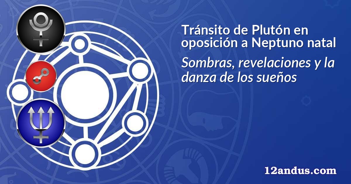 Tránsito de Plutón en oposición a Neptuno natal