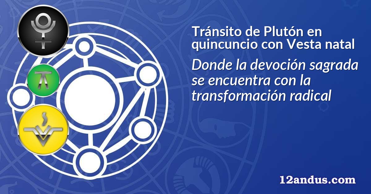 Tránsito de Plutón en quincuncio con Vesta natal