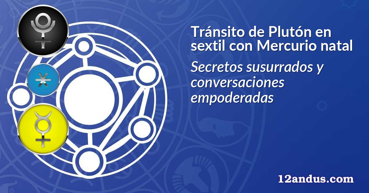 Tránsito de Plutón en sextil con Mercurio natal