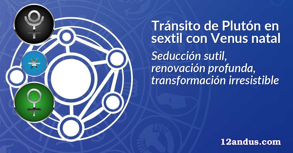 Tránsito de Plutón en sextil con Venus natal