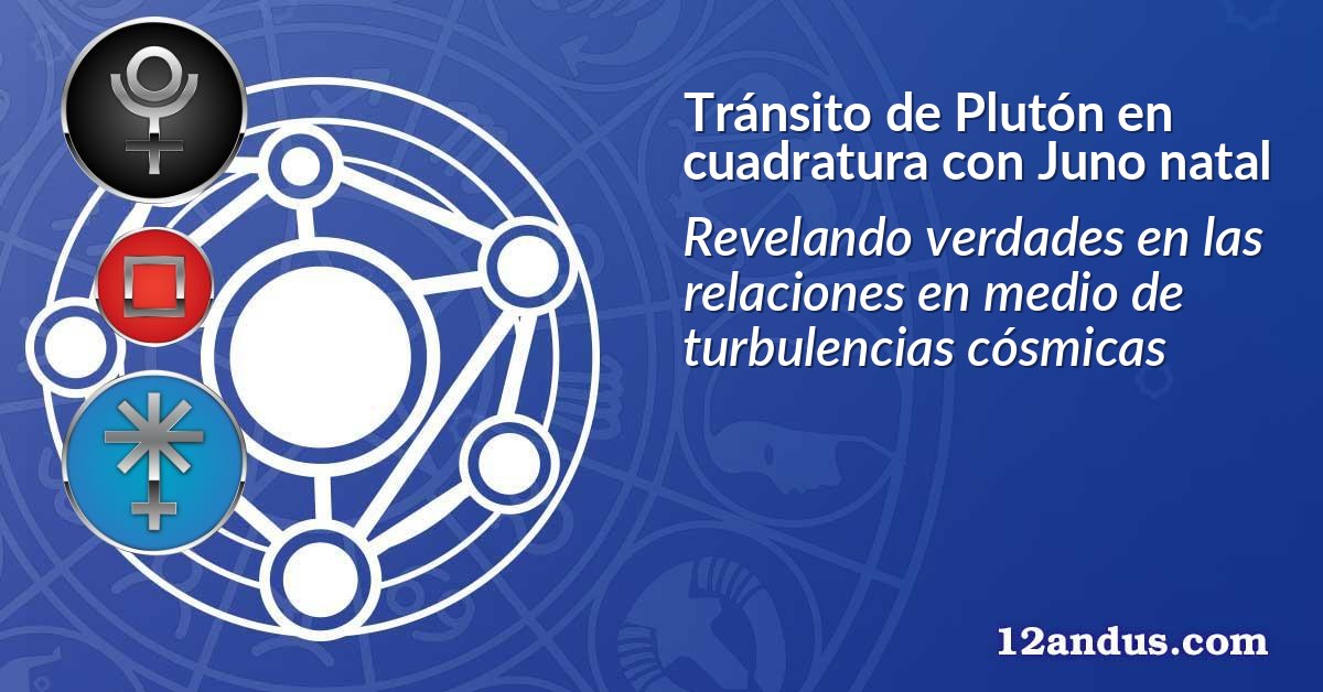 Tránsito de Plutón en cuadratura con Juno natal
