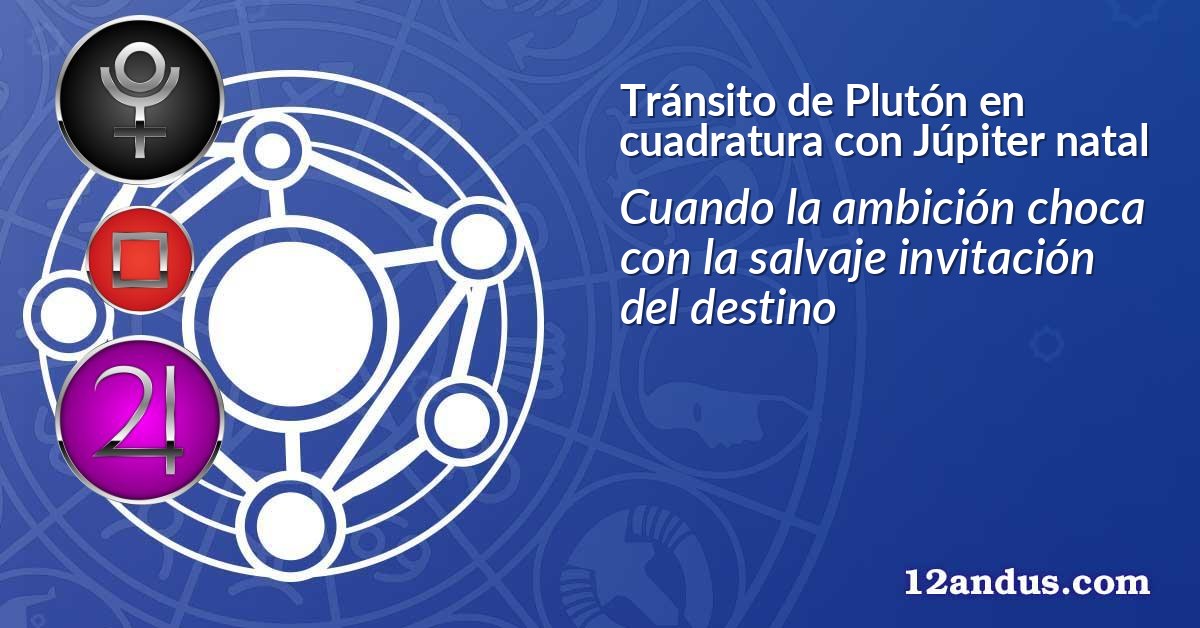 Tránsito de Plutón en cuadratura con Júpiter natal