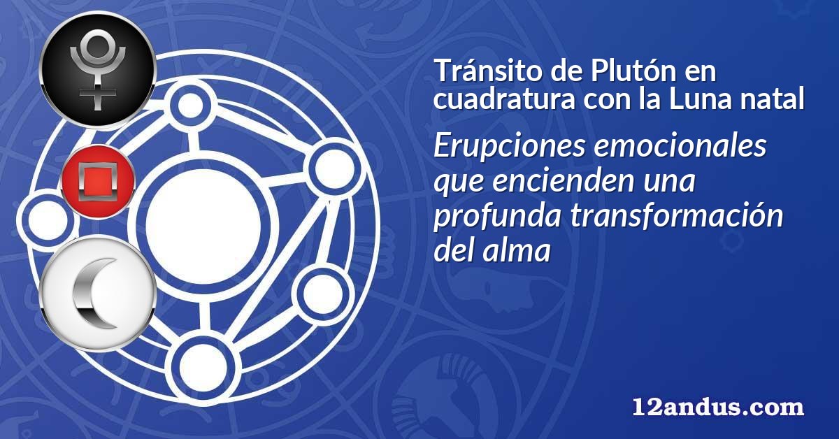 Tránsito de Plutón en cuadratura con la Luna natal