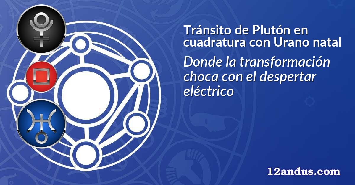 Tránsito de Plutón en cuadratura con Urano natal