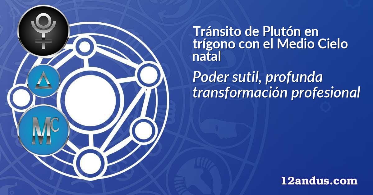 Tránsito de Plutón en trígono con el Medio Cielo natal