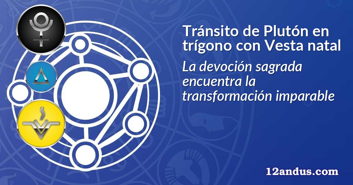 Tránsito de Plutón en trígono con Vesta natal