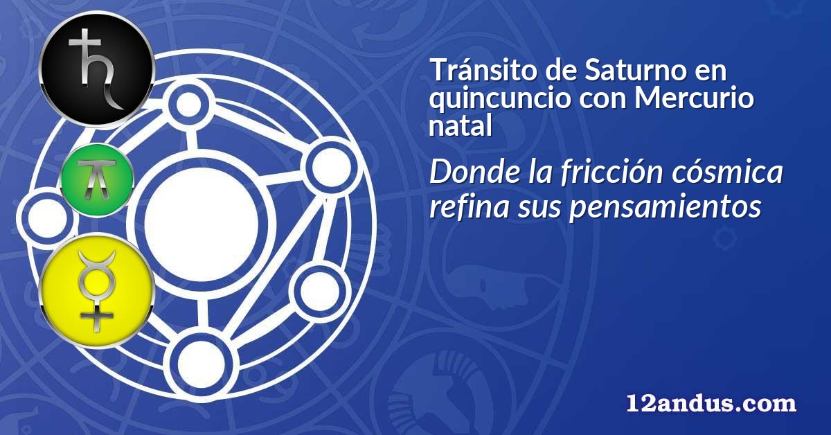 Tránsito de Saturno en quincuncio con Mercurio natal