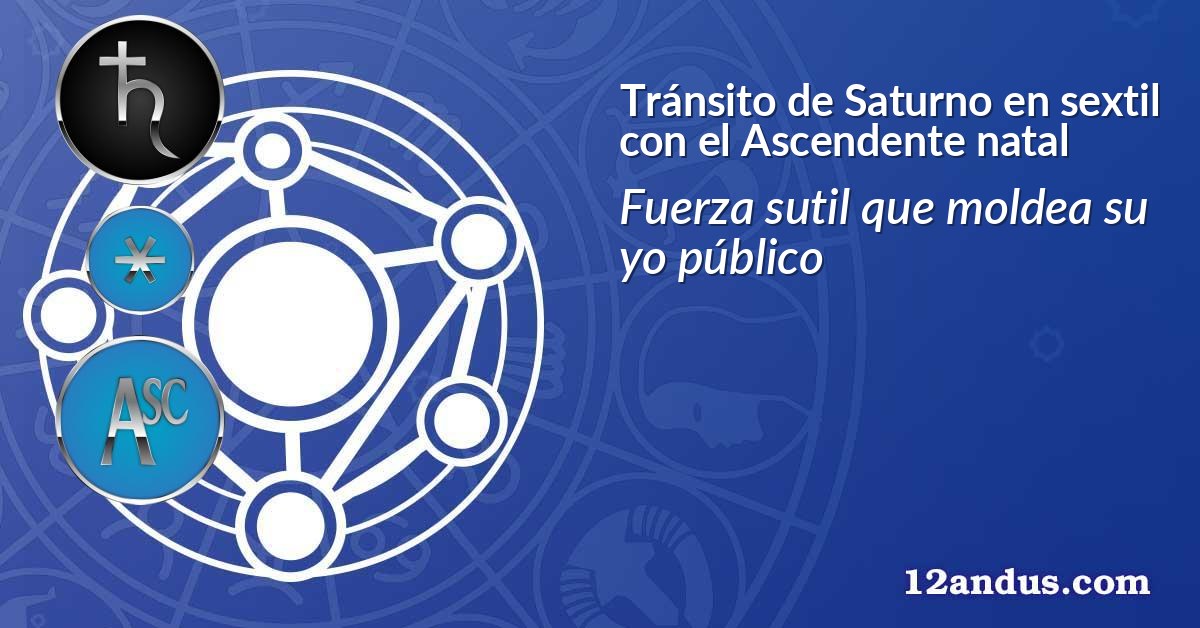 Tránsito de Saturno en sextil con el Ascendente natal
