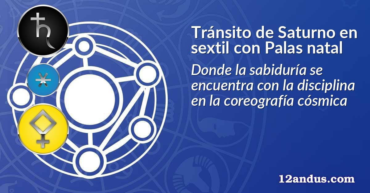 Tránsito de Saturno en sextil con Palas natal