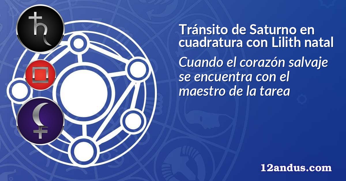 Tránsito de Saturno en cuadratura con Lilith natal