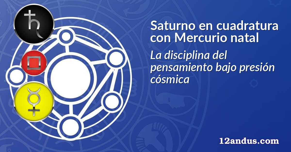 Saturno en cuadratura con Mercurio natal