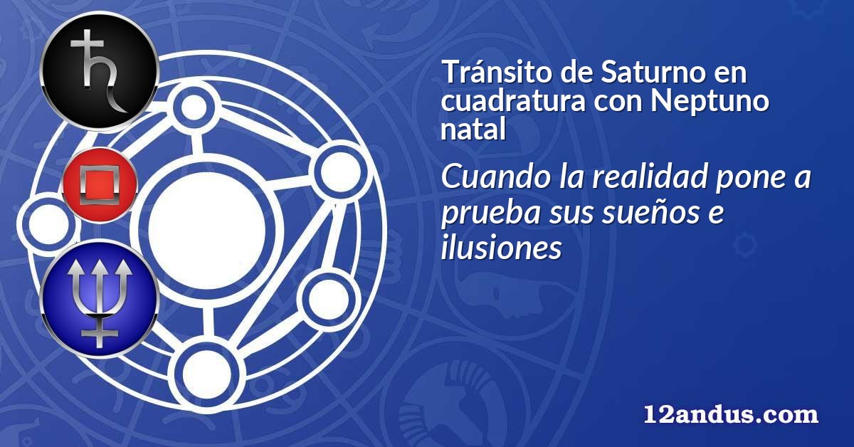 Tránsito de Saturno en cuadratura con Neptuno natal
