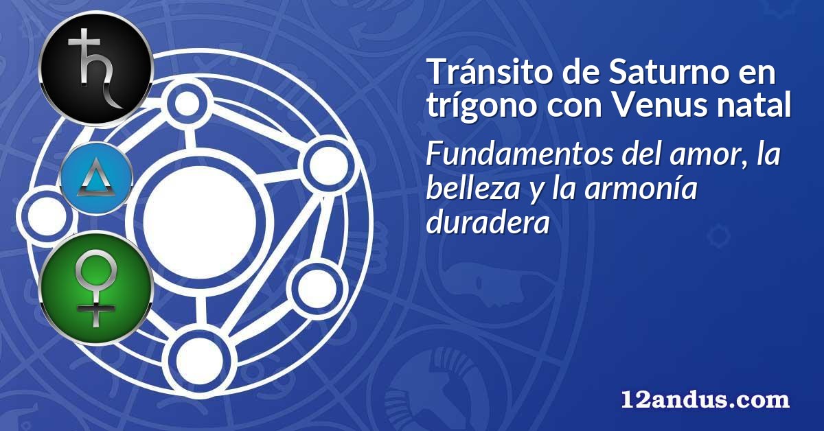 Tránsito de Saturno en trígono con Venus natal