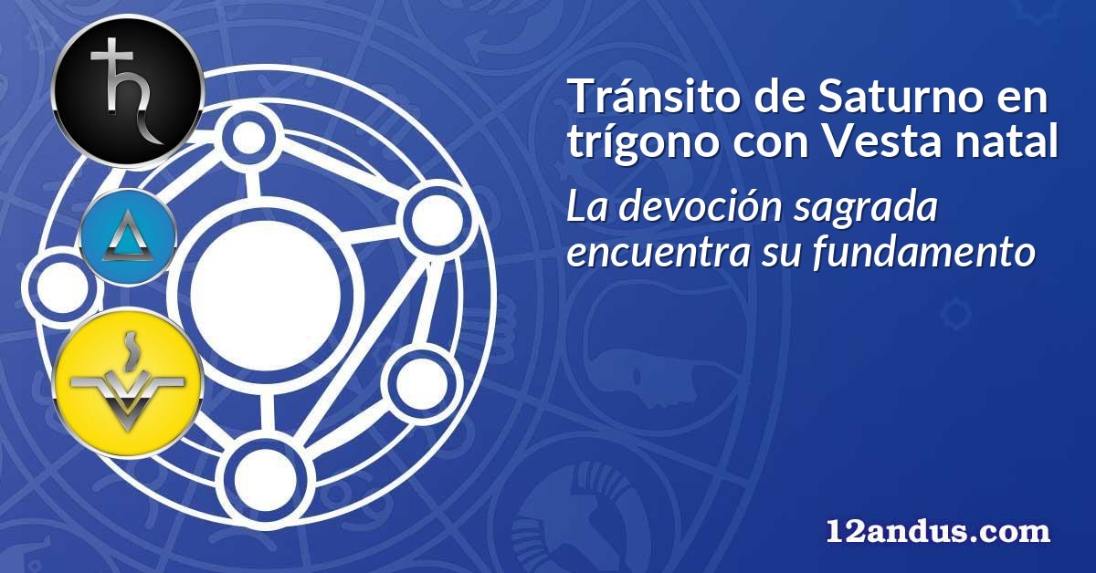 Tránsito de Saturno en trígono con Vesta natal