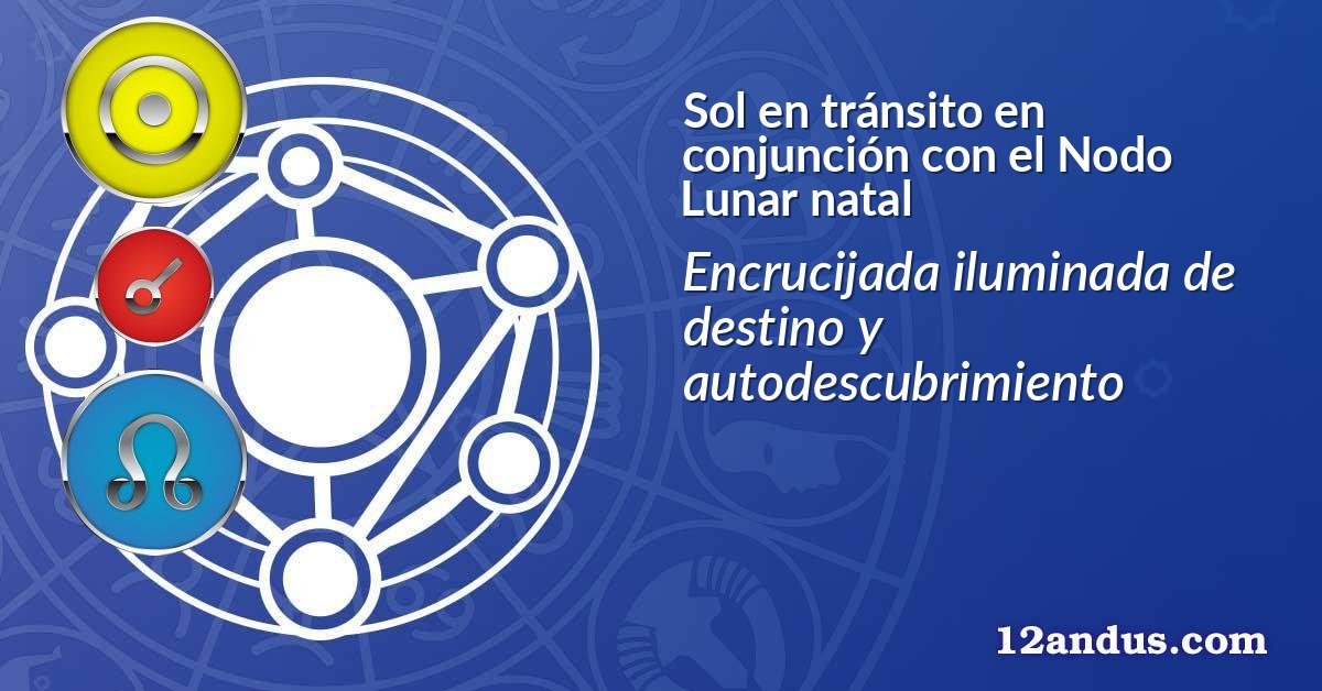 Sol en tránsito en conjunción con el Nodo Lunar natal