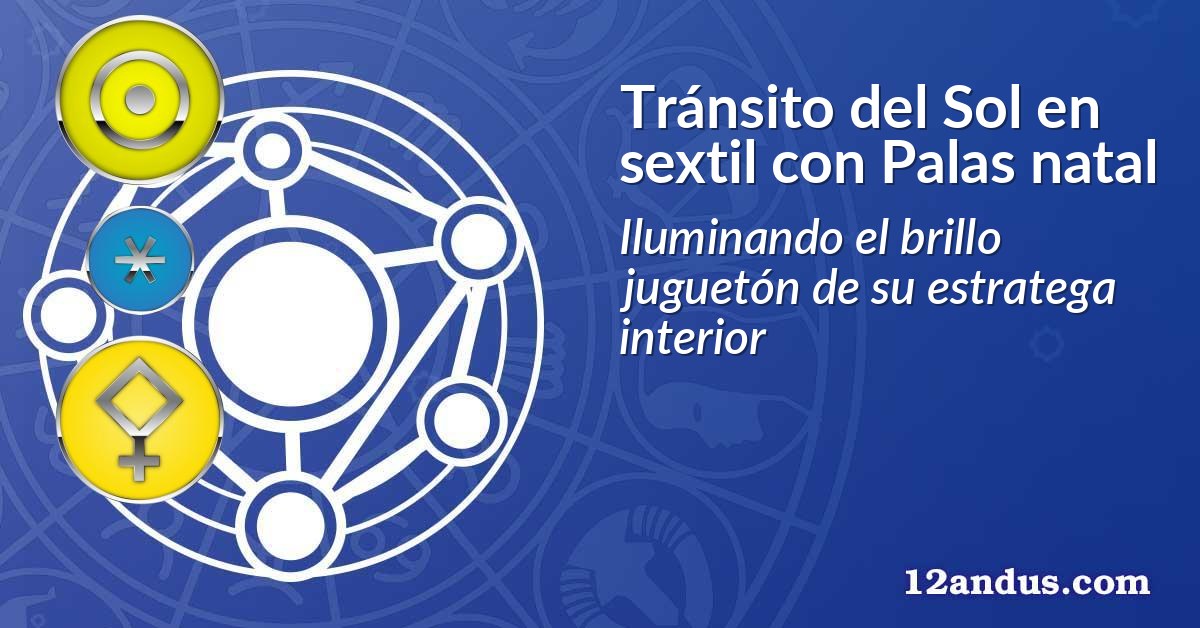 Tránsito del Sol en sextil con Palas natal