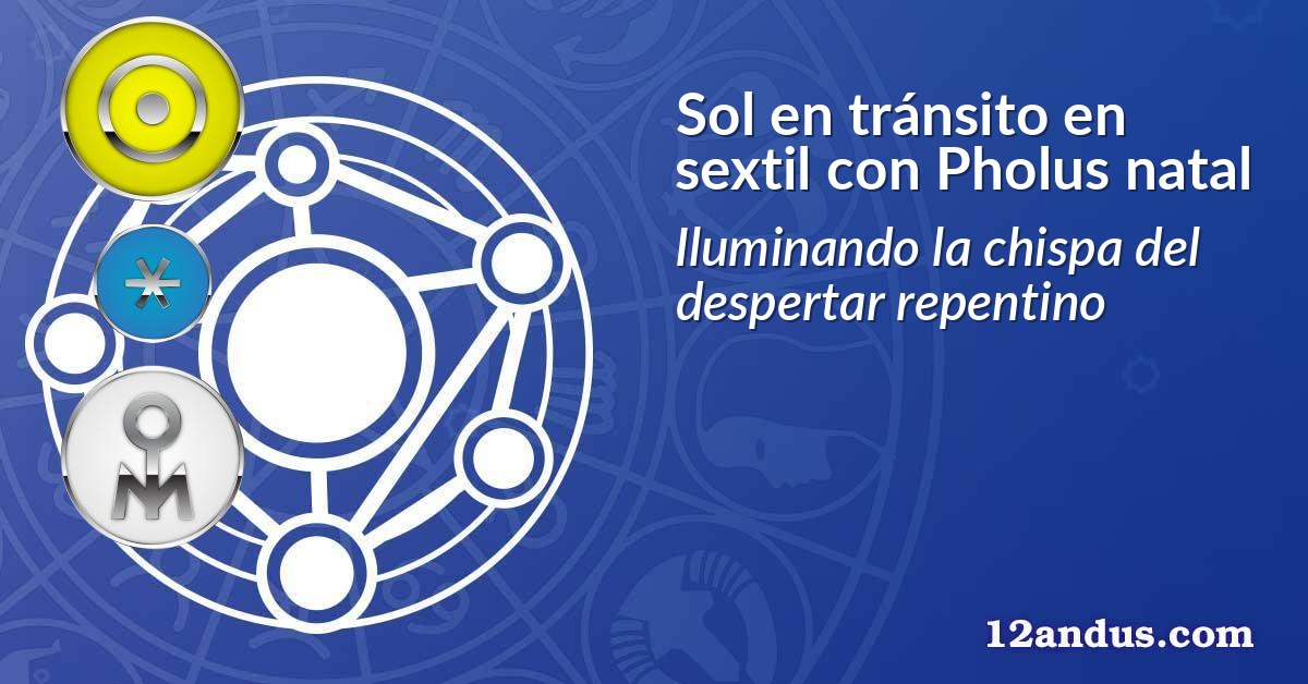 Sol en tránsito en sextil con Pholus natal