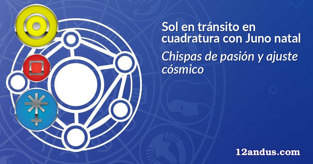 Sol en tránsito en cuadratura con Juno natal