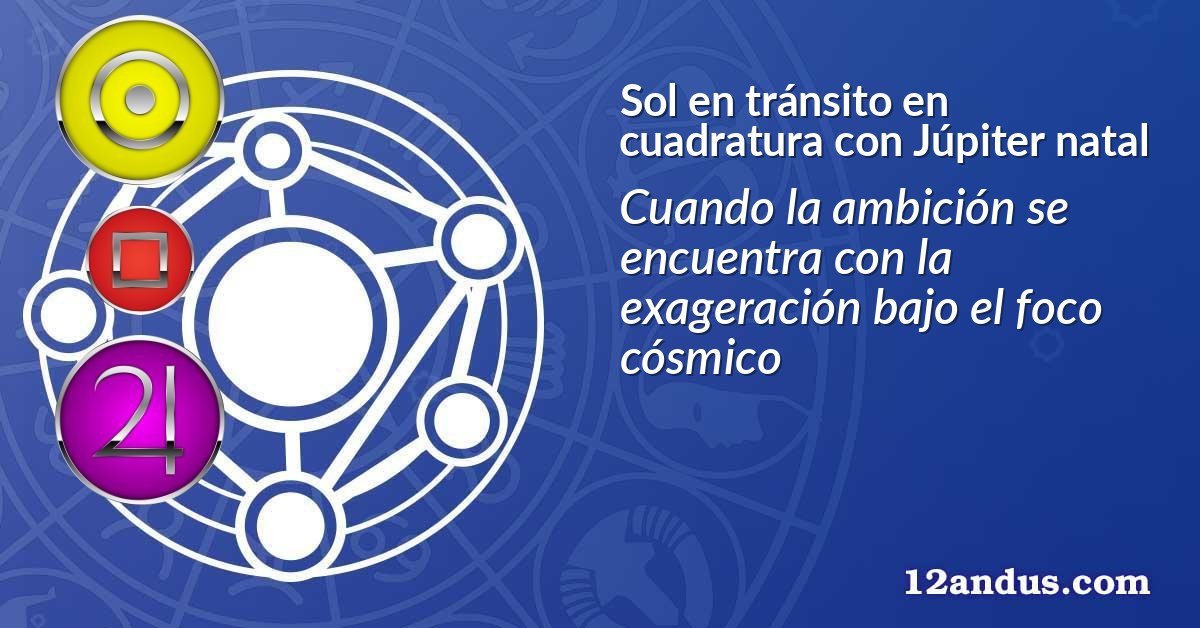 Sol en tránsito en cuadratura con Júpiter natal
