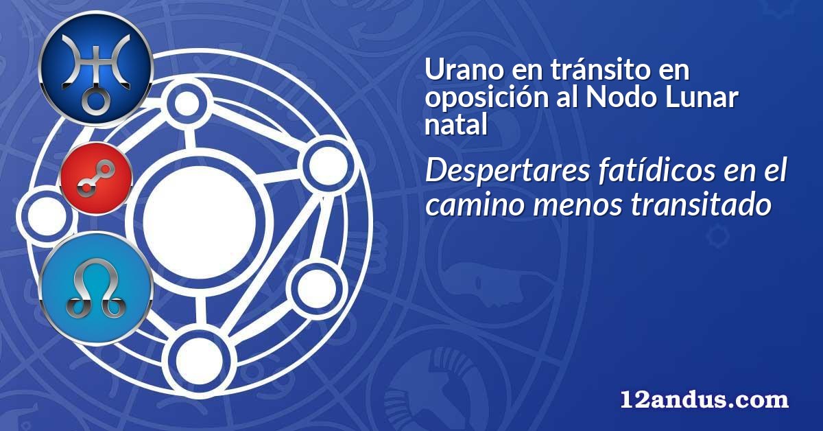 Urano en tránsito en oposición al Nodo Lunar natal