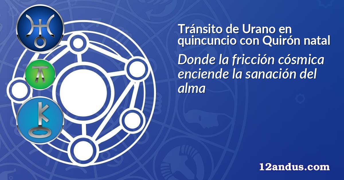 Tránsito de Urano en quincuncio con Quirón natal