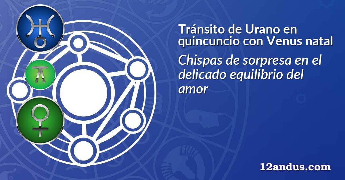 Tránsito de Urano en quincuncio con Venus natal