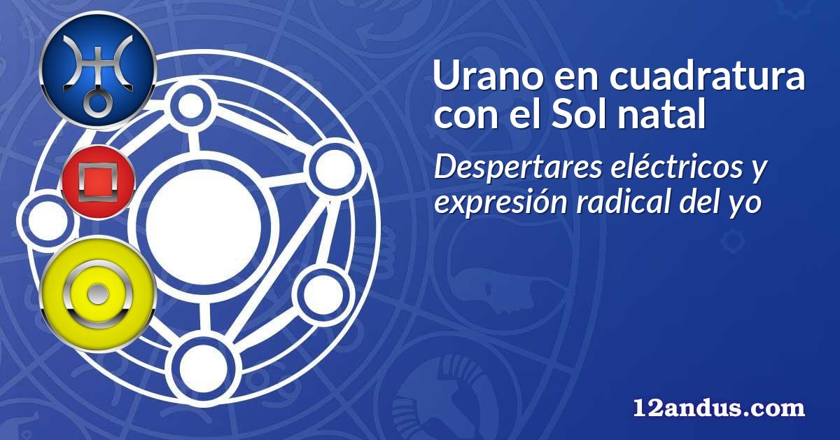 Urano en cuadratura con el Sol natal