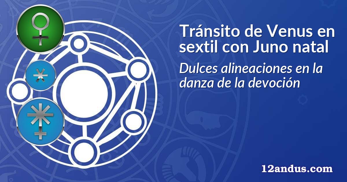 Tránsito de Venus en sextil con Juno natal