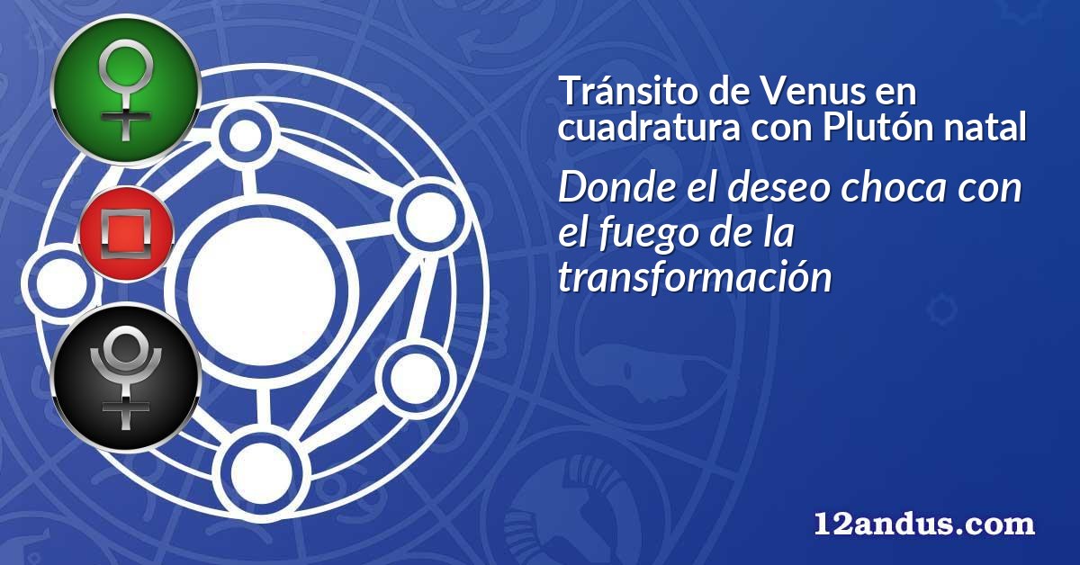 Tránsito de Venus en cuadratura con Plutón natal